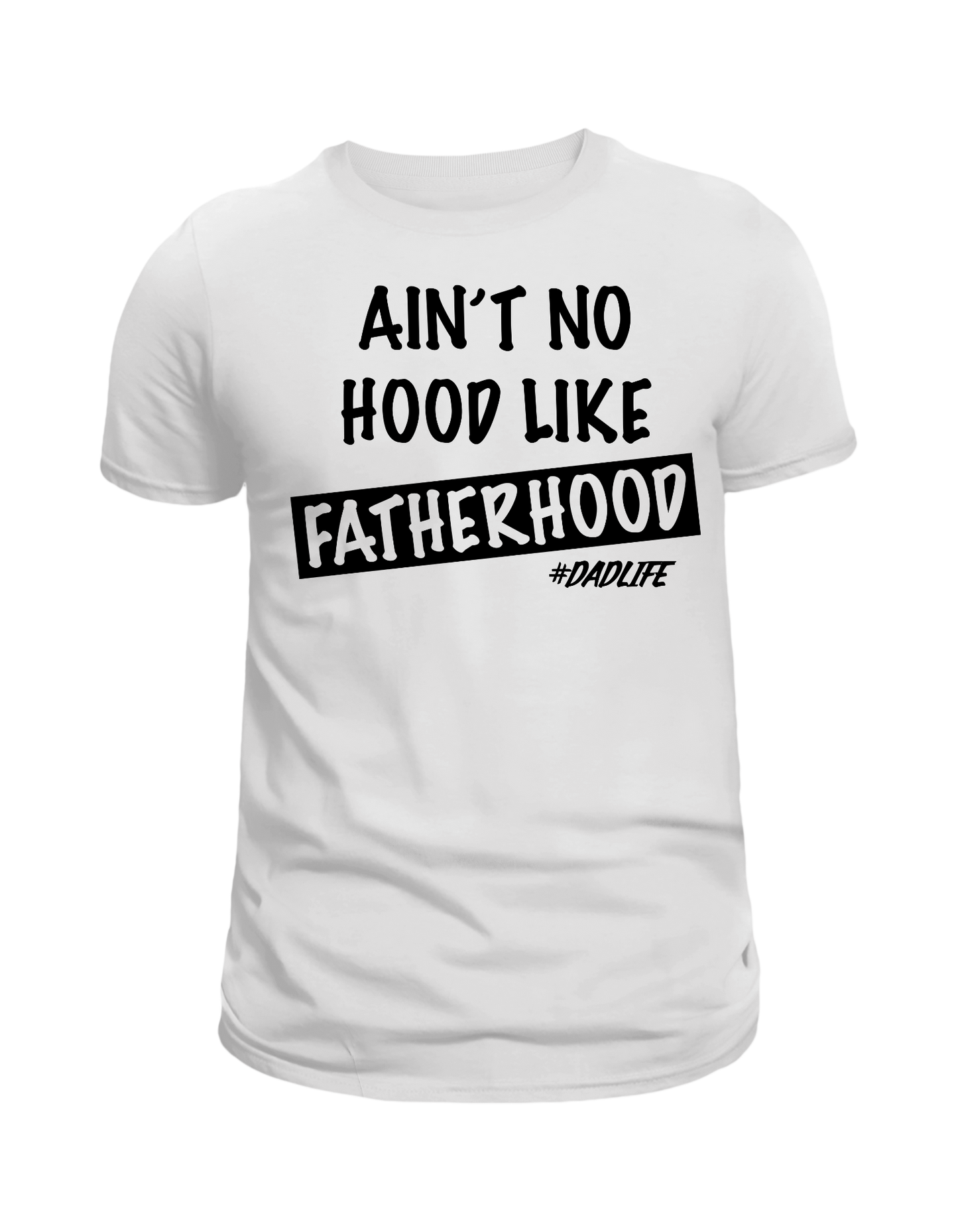 "Ain't no Hood Like Father Hood " T-Shirt