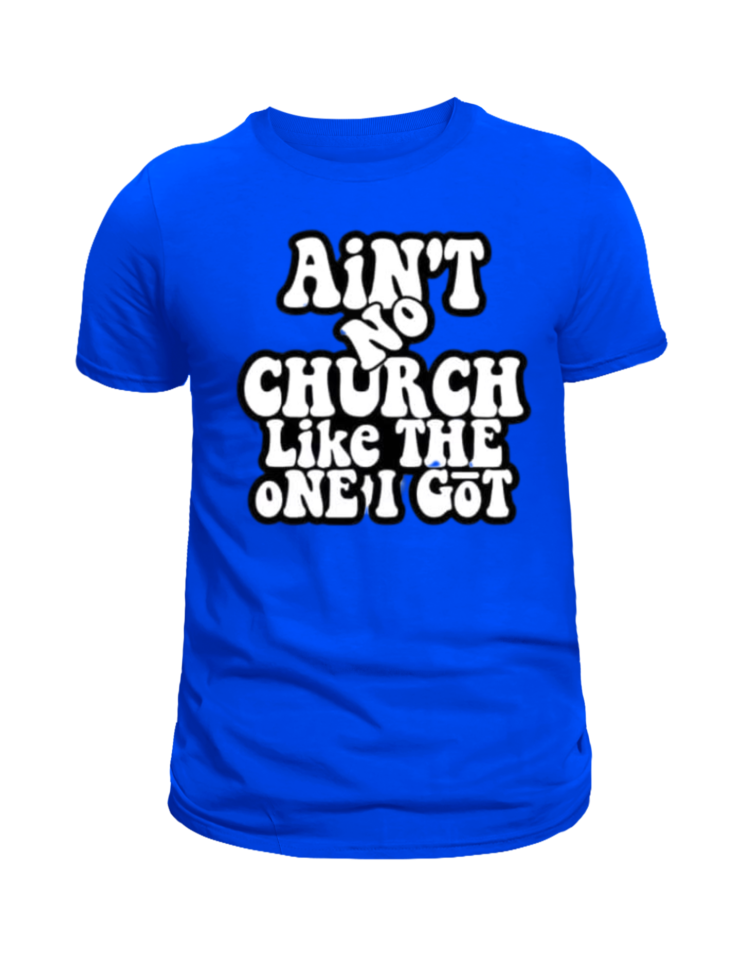 "Ain’t No Church Like the One I Got" T-Shirt