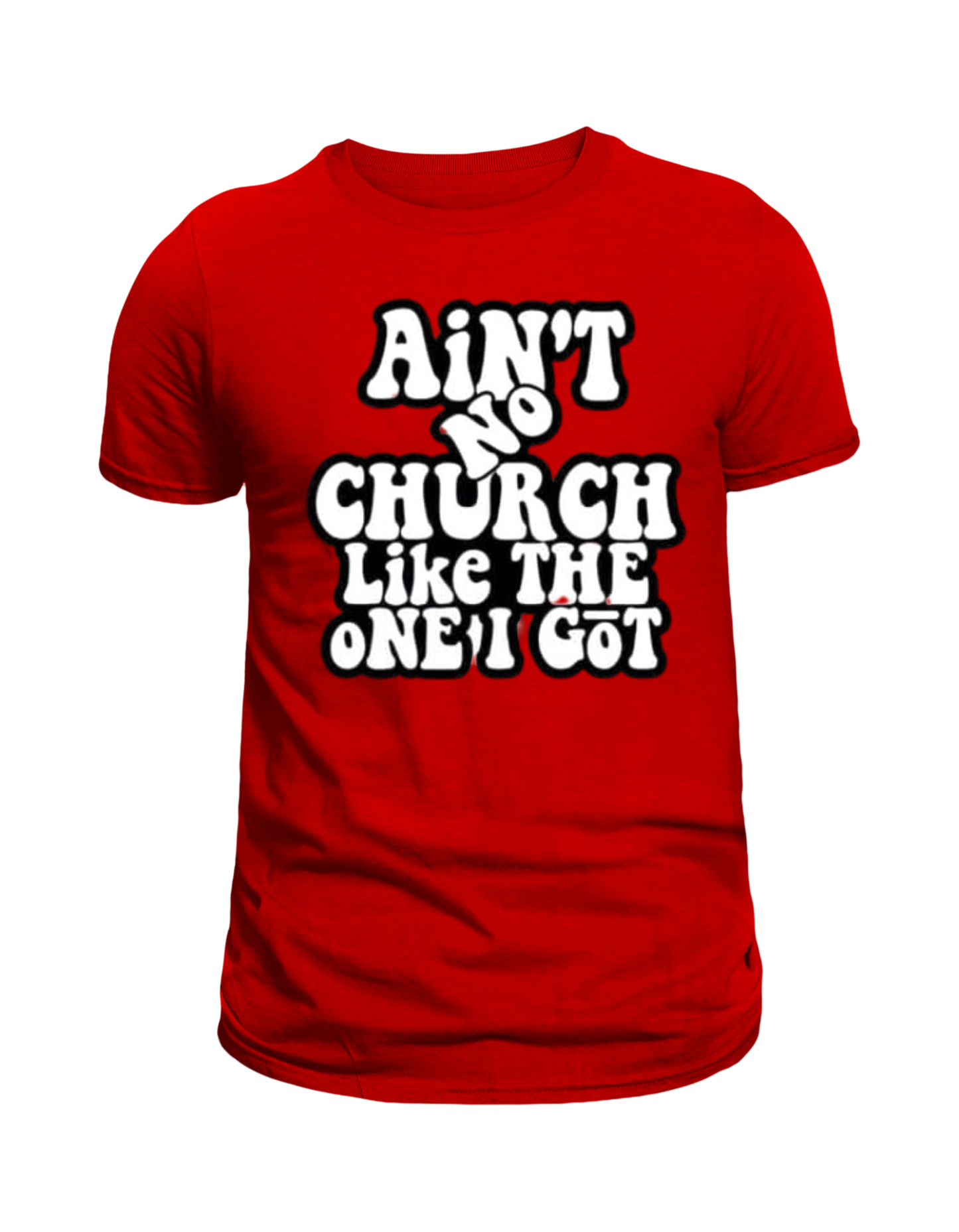 "Ain’t No Church Like the One I Got" T-Shirt