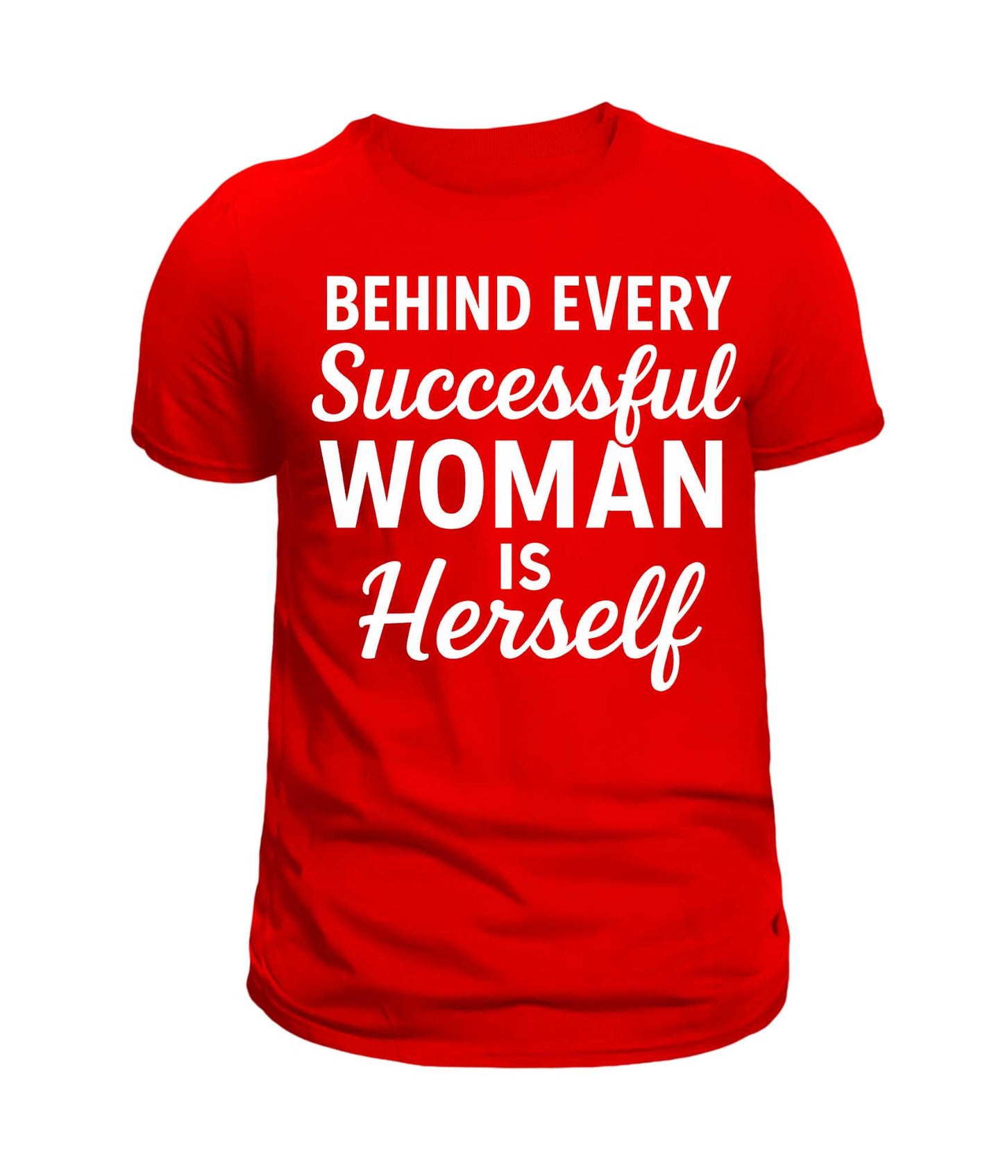 BEHIND EVERY SUCCESSFUL WOMAN...