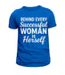 BEHIND EVERY SUCCESSFUL WOMAN...