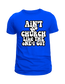 "Ain’t No Church Like the One I Got" T-Shirt