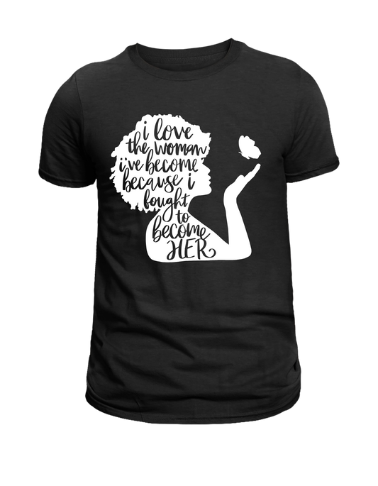 "I Love the Woman I’ve Become" T-Shirt