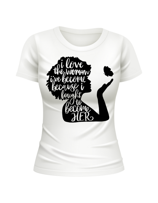 "I Love the Woman I’ve Become" T-Shirt