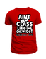 Ain’t No Class Like the One We Got T-Shirt